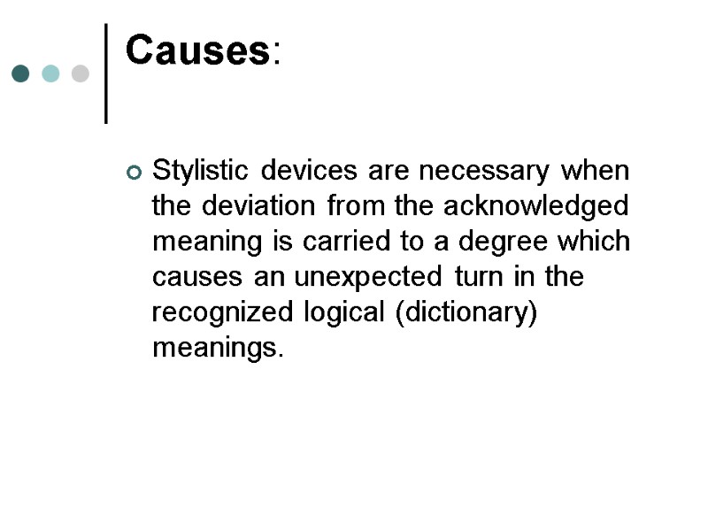 Causes:   Stylistic devices are necessary when the deviation from the acknowledged meaning